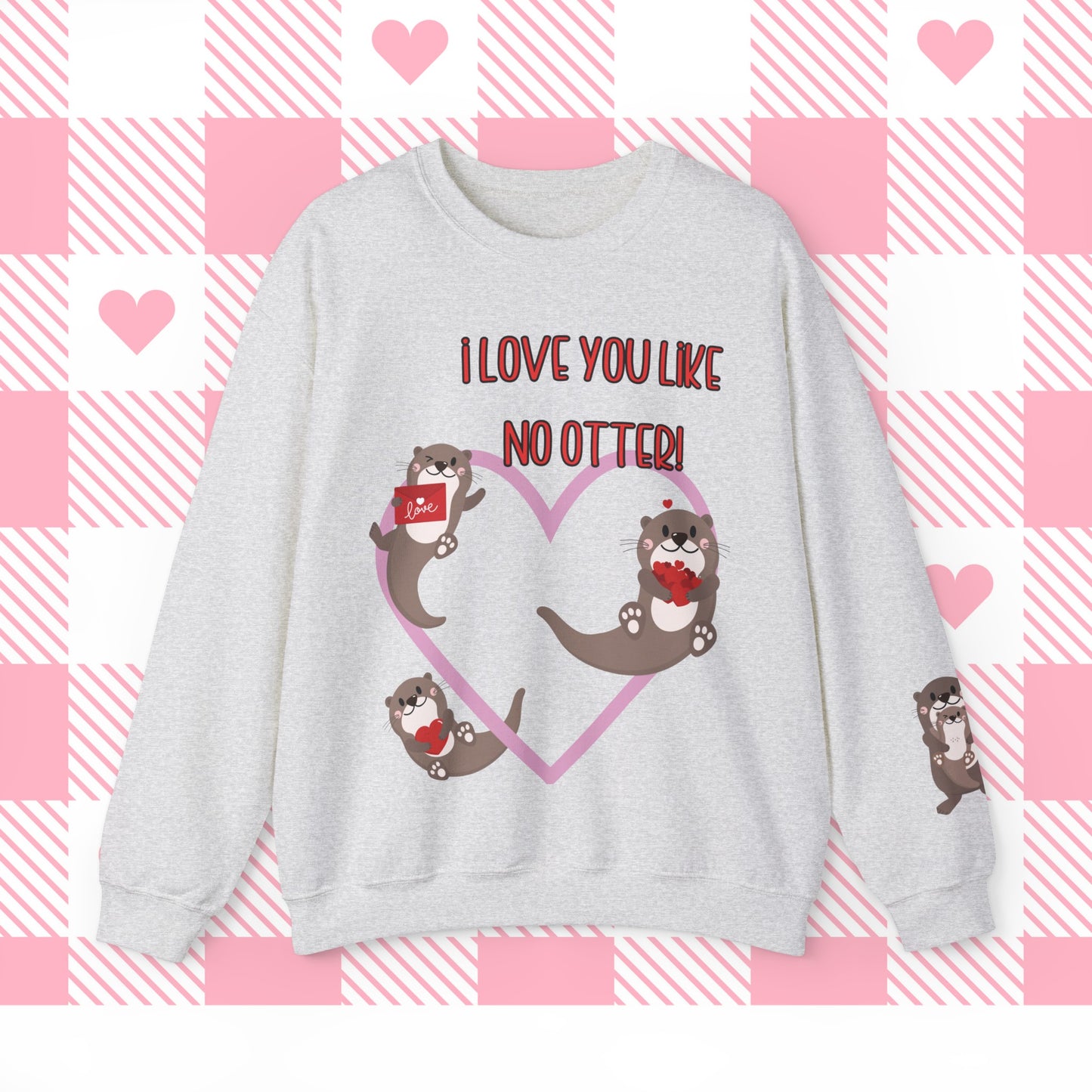 I love you like no otter sweatshirt, I love you like no other, Valentines Day sweatshirt, Cute Otters, Sleeve Print, Love, Funny, s-5xl