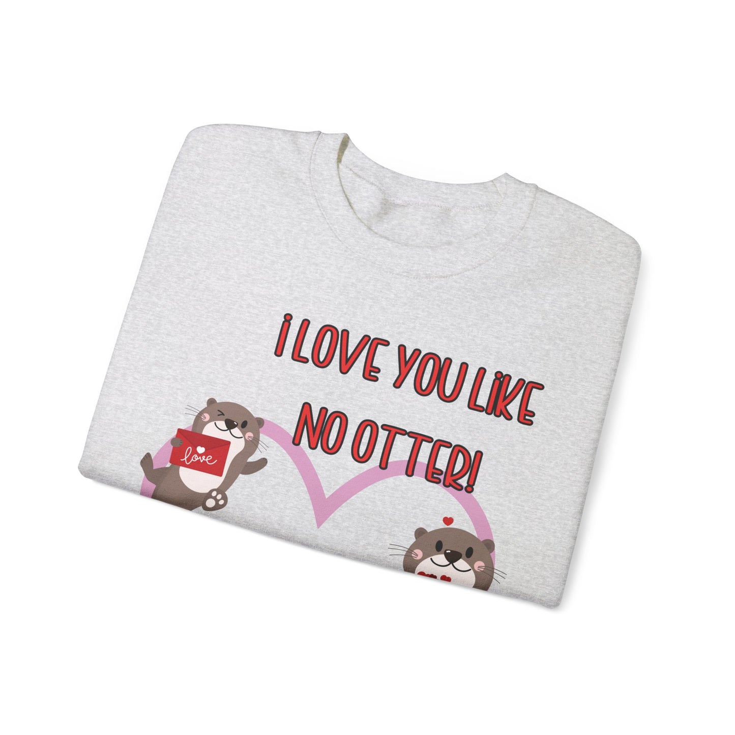 I love you like no otter sweatshirt, I love you like no other, Valentines Day sweatshirt, Cute Otters, Sleeve Print, Love, Funny, s-5xl