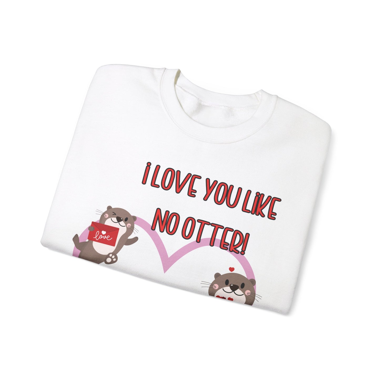 I love you like no otter sweatshirt, I love you like no other, Valentines Day sweatshirt, Cute Otters, Sleeve Print, Love, Funny, s-5xl