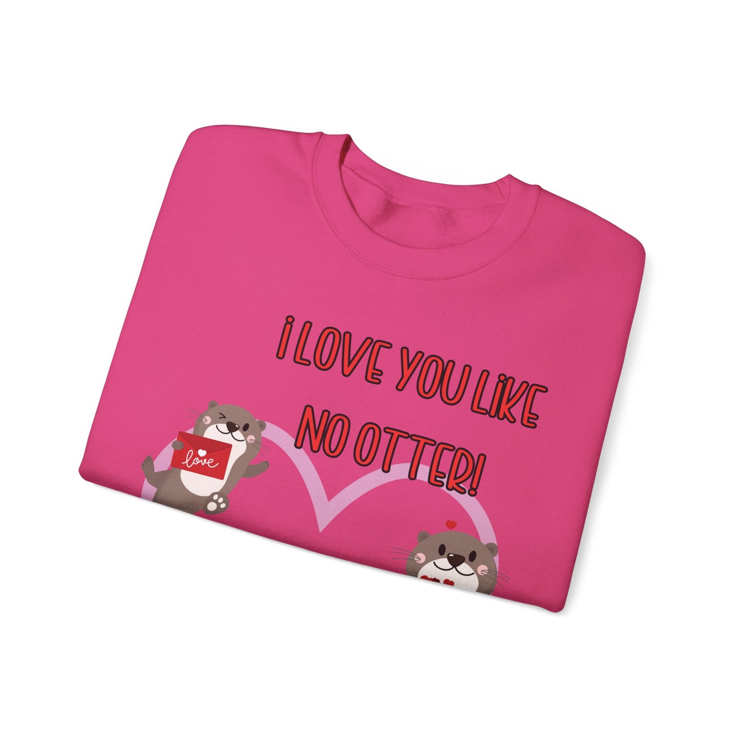 I love you like no otter sweatshirt, I love you like no other, Valentines Day sweatshirt, Cute Otters, Sleeve Print, Love, Funny, s-5xl