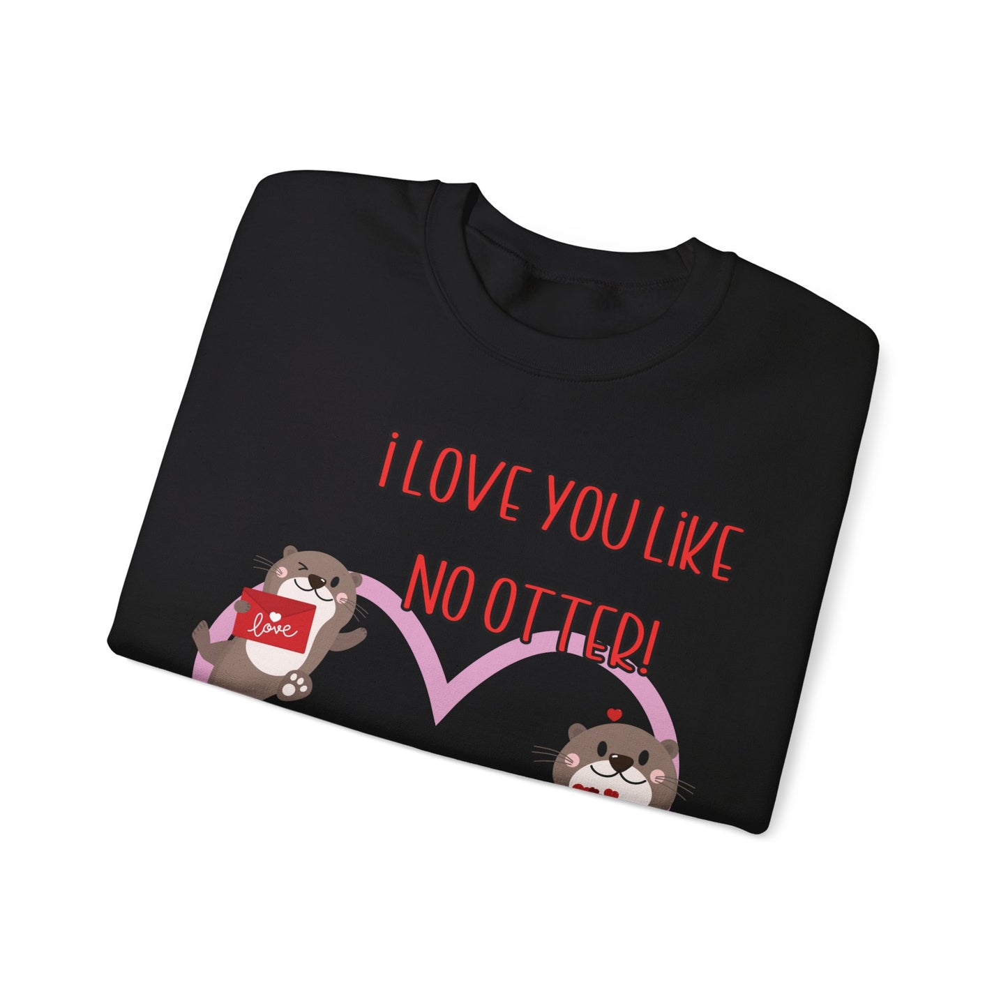 I love you like no otter sweatshirt, I love you like no other, Valentines Day sweatshirt, Cute Otters, Sleeve Print, Love, Funny, s-5xl