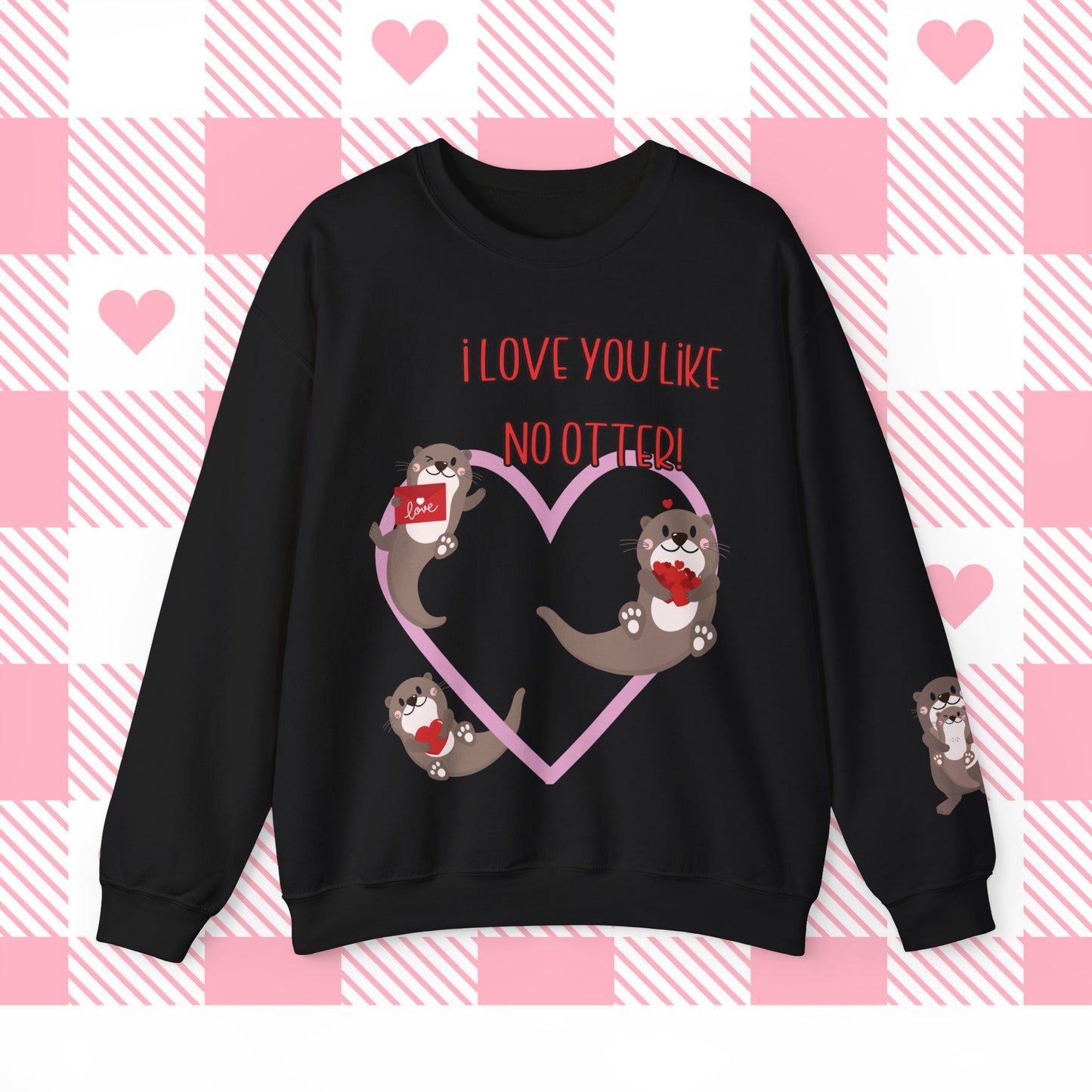 I love you like no otter sweatshirt, I love you like no other, Valentines Day sweatshirt, Cute Otters, Sleeve Print, Love, Funny, s-5xl