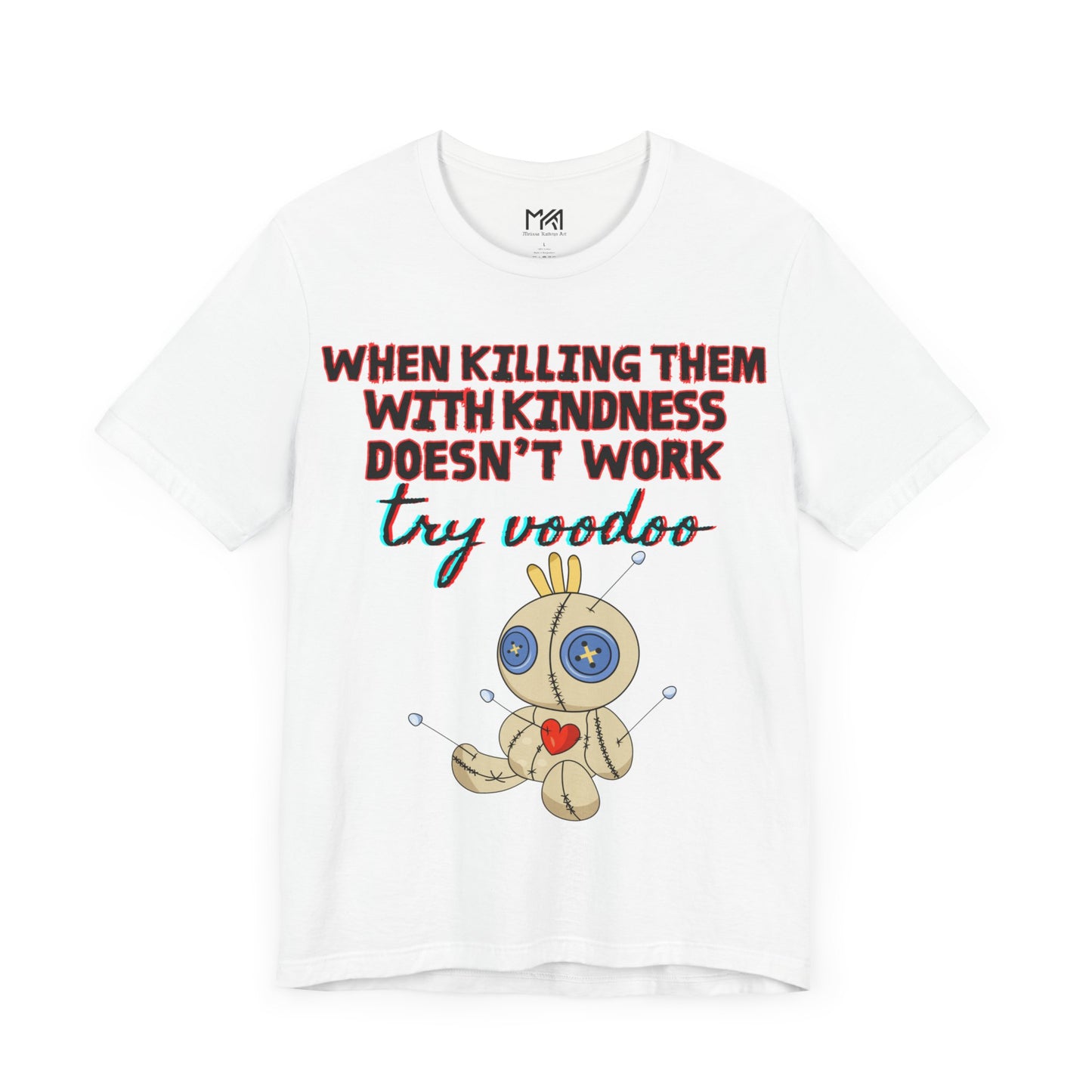 When Killing Them With Kindness Doesn't Work Try Voodoo Doll Funny Unisex Jersey Short Sleeve Tee