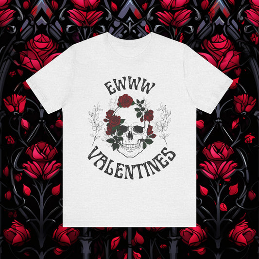 Ewww Valentines Shirt, Ew Valentines Day shirt, Funny Anti Valentines Day Shirt, Skull Valentine Valentines funny Gift, Anti Valentine Goth