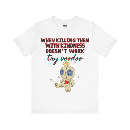 When Killing Them With Kindness Doesn't Work Try Voodoo Doll Funny Unisex Jersey Short Sleeve Tee